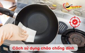 Hướng dẫn cách sử dụng chảo chống dính mới mua về