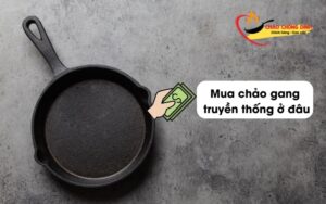 Mua chảo gang truyền thống ở đâu?