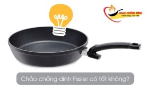 Chảo chống dính Fissler có tốt không